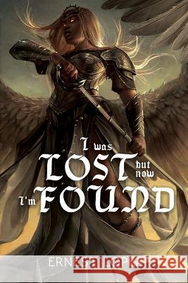 I Was Lost But Now I'm Found Ernest Lopez 9781958895184 Authorunit - książka