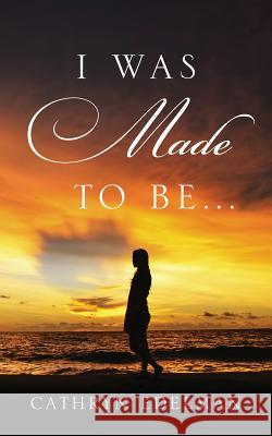 I Was Made to Be . . . Cathryn Edelman 9781478737162 Outskirts Press - książka