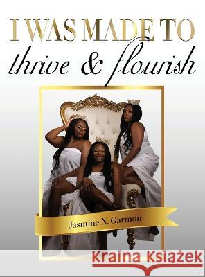 I was made to thrive and flourish Jasmine N Garmon Kamia Jackson Keonna Cromartie 9781662926204 Gatekeeper Press - książka
