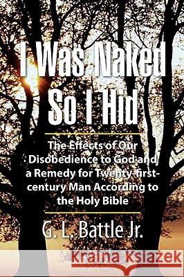 I Was Naked So I Hid G. L. Jr. Battle 9781436323307 Xlibris Corporation - książka