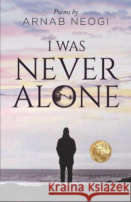 I Was Never Alone Arnab Neogi   9789811842115 Global Influencers Publishing House - książka