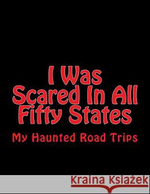 I Was Scared in All Fifty States: My Haunted Road Trips Missy Parks 9781727165388 Createspace Independent Publishing Platform - książka