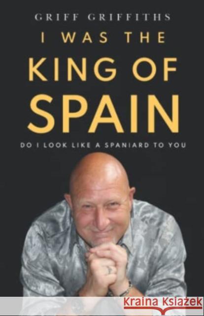 I Was The King Of Spain Griff Griffiths 9781800747951 Olympia Publishers - książka