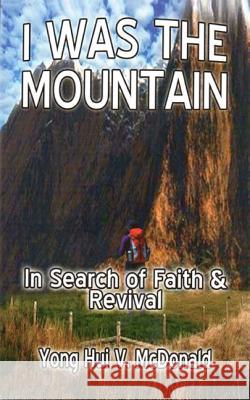 I Was the Mountain: In Search of Faith and Revival McDonald, Yong Hui V. 9781935791072  - książka