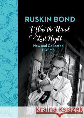 I Was the Wind Last Night: New and Collected Poems Ruskin Bond 9789387164147 Speaking Tiger Publishing Private Limited - książka