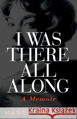 I Was There All Along: A Memoir Margo T. Krasne 9780997965490 Simply Good Press - książka