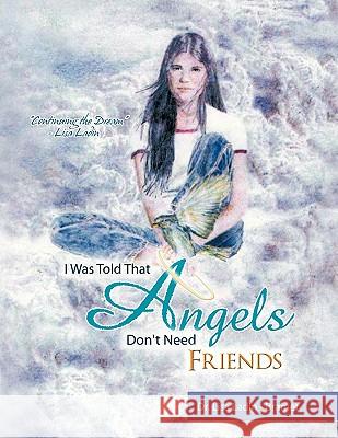 I Was Told That Angels Don't Need Friends Dr Lisa Ladi 9781426948916 Trafford Publishing - książka