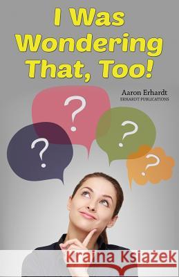 I Was Wondering That, Too! MR Aaron Erhardt 9780986081569 Erhardt Publications - książka