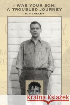 I Was Your Son: A Troubled Journey Tom Cagley 9781492276784 Createspace - książka