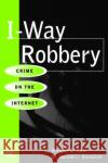 I-Way Robbery: Crime on the Internet William C. Boni (Director, Information Security for Motorola Corporation. He has worked as the Director of Information P 9780750670296 Elsevier Science & Technology