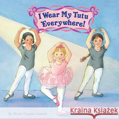 I Wear My Tutu Everywhere! Wendy Cheyette Lewison Mary Morgan 9780448408774 Grosset & Dunlap - książka
