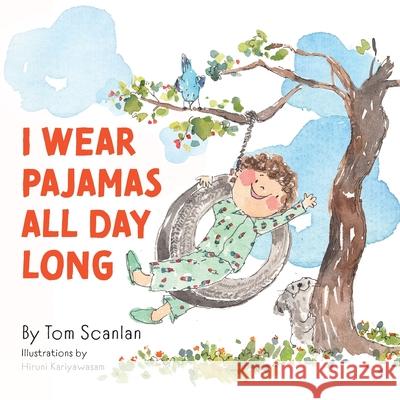 I Wear Pajamas All Day Long Tom Scanlan Hiruni Kariyawasam 9781038340344 FriesenPress - książka