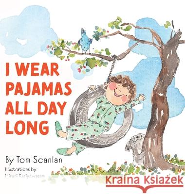 I Wear Pajamas All Day Long Tom Scanlan Hiruni Kariyawasam 9781038340351 FriesenPress - książka