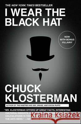 I Wear the Black Hat: Grappling with Villains (Real and Imagined) Chuck Klosterman 9781439184509 Scribner Book Company - książka