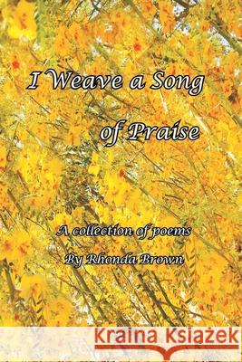 I Weave a Song of Praise: A Collection of Poems by Rhonda Brown Rhonda Brown 9781664244023 WestBow Press - książka