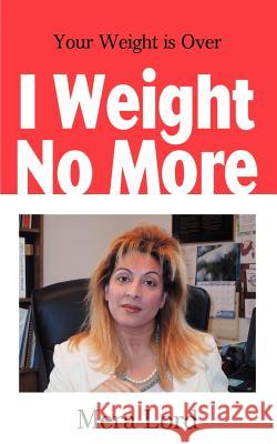 I Weight No More: Your Weight is Over Lord, Mera 9780595201785 Writers Club Press - książka