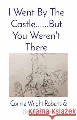 I Went By The Castle......But You Weren't There Connie Wrigh Randy Bessey 9781087877020 Indy Pub - książka