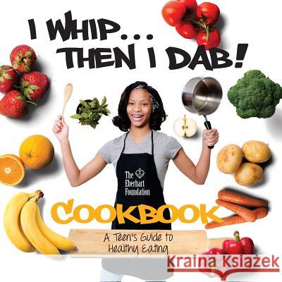 I Whip...Then I Dab...: A Teen's Guide to Healthy Eating Tedra Eberhart-Lee Tiffany Stubbs Linda Stewart 9781717022257 Createspace Independent Publishing Platform - książka