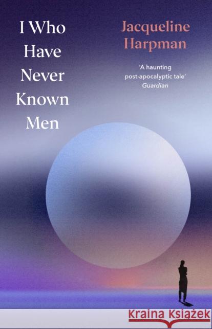 I Who Have Never Known Men: Deluxe Edition Jacqueline Harpman 9781529954463 Vintage Publishing - książka