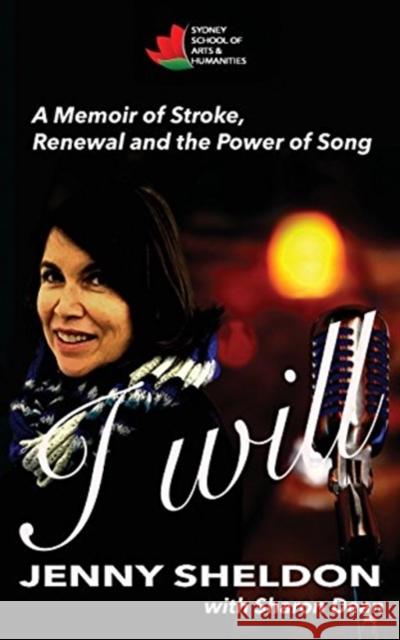 I Will: A Memoir of Stroke, Renewal and the Power of Song Jenny Sheldon Sharon Dean  9780648321613 Sydney School of Arts and Humanities - książka