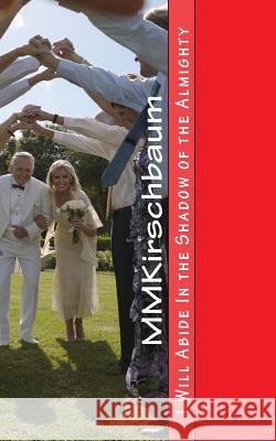 I Will Abide In the Shadow of the Almighty: Extended & Prayer- Inclusive Version Kirschbaum, M. M. 9781497315099 Createspace - książka