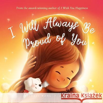 I Will Always Be Proud of You Michael Wong Zina Iugai 9781922638021 Picco Puppy - książka