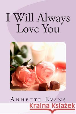 I Will Always Love You Annette Evans 9781492308911 Createspace - książka