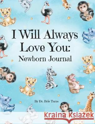 I Will Always Love You: A Newborn Journal Dr Brie Turns 9781734854367 Dr. Brie Turns - książka