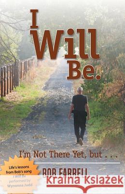 I Will Be: I'm Not There Yet, but ... Farrell, Bob 9781943852666 True Potential - książka