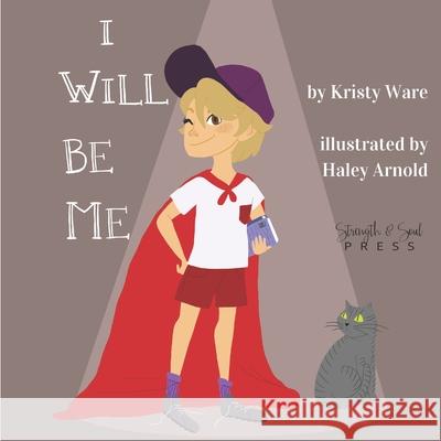 I Will Be Me Haley Arnold Kristy Ware 9781999456917 Strength & Soul Press - książka