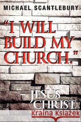 I Will Build My Church. - Jesus Christ Michael Scantlebury 9781926676807 Word Alive Press - książka