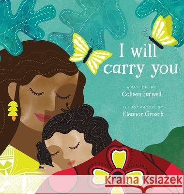 I Will Carry You Colleen Farwell, Eleanor Grosch, Tailinh Agoyo 9781737879800 I Will Carry You - książka