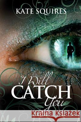 I Will Catch You Kate Squires 9781511739344 Createspace - książka