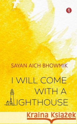 I Will Come With A Lighthouse Sayan Aich Bhowmik 9789391431440 Hawakal Publishers - książka