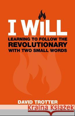 I Will: Learning to Follow the Revolutionary With Two Small Words Trotter, David 9781935798088 Nurmal Resources - książka