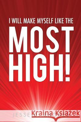 I Will Make Myself Like the Most High! Jesse D Rhodes 9781628395129 Xulon Press - książka