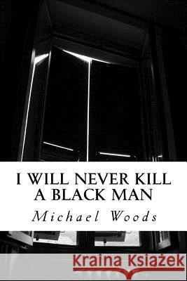 I Will Never Kill a Black Man: Nonflammable Book of Poems MR Michael Wade Woods 9781481131773 Createspace - książka