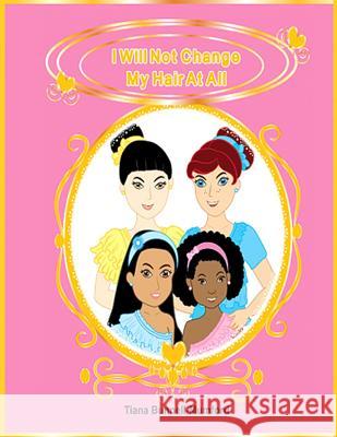 I Will Not Change My Hair At All: Fearfully and Wonderfully Made Gunathilaka, Sanjeewani 9780986143519 Creative Minds Work Publications LLC - książka