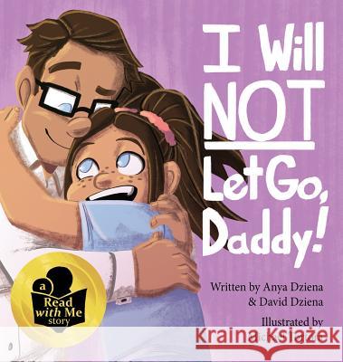 I Will Not Let Go, Daddy! David Michael Dziena Anya Grace Dziena Michael Louis Tortora 9780578518657 David Dziena - książka