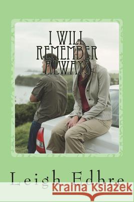 I Will Remember Always: My one true love Edbre, Leigh 9781720913269 Createspace Independent Publishing Platform - książka