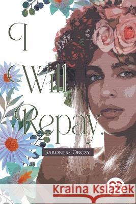 I Will Repay Baroness Orczy 9789357278249 Double 9 Booksllp - książka