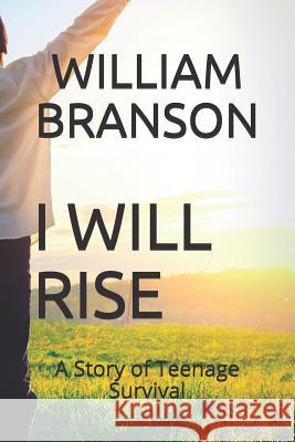 I Will Rise: A Story of Teenage Survival William Branson 9781796206241 Independently Published - książka