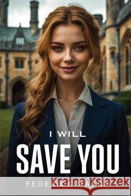 I Will Save You Federick Mason 9781787999756 Federick Mason - książka