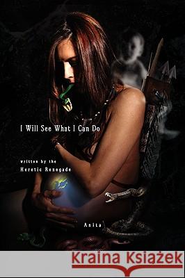 I Will See What I Can Do Written by the Heratic Renegade Anita 9781441543561 Xlibris Corporation - książka