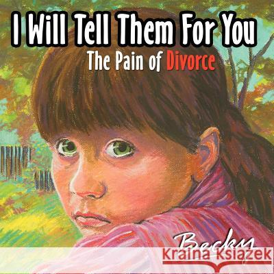 I will tell them for you: The pain of divorce Becky 9781425925314 Authorhouse - książka