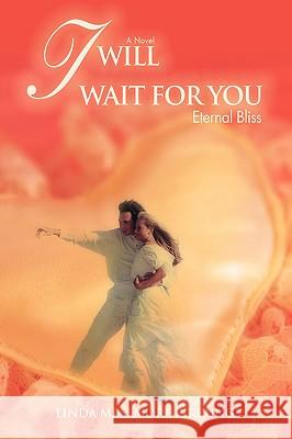 I Will Wait for You: Eternal Bliss Pirrung, Linda M. 9780595419586 iUniverse - książka