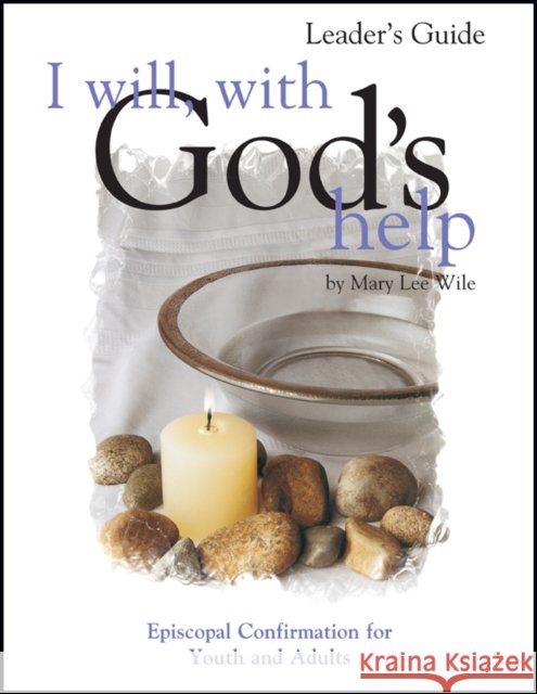 I Will, with God's Help Leader's Guide: Episcopal Confirmation for Youth and Adults Mary Lee Wile 9781889108735 Morehouse Publishing - książka