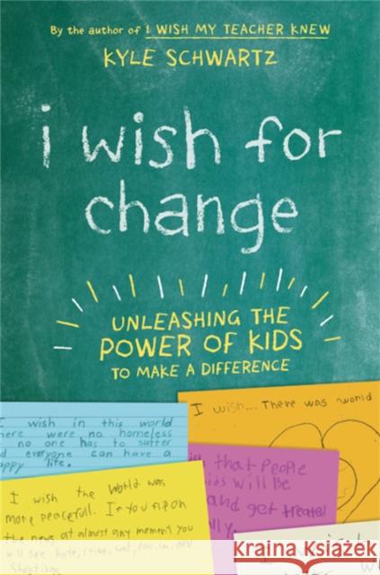 I Wish for Change: Unleashing the Power of Kids to Make a Difference Kyle Schwartz 9780738285634 Da Capo Lifelong Books - książka