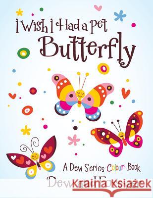 I Wish I Had a Pet Butterfly: A Dew Series Colour Book Dew and Forever 9781489701985 Liferich - książka