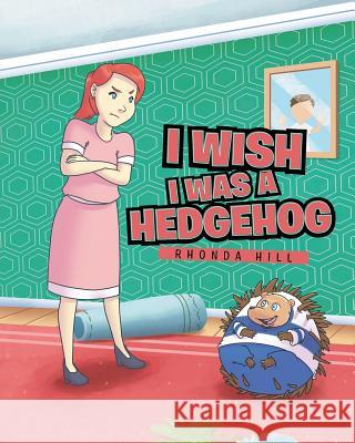 I Wish I Was a Hedgehog Rhonda Hill 9781642142587 Page Publishing, Inc. - książka